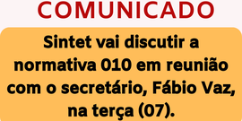 Sintet vai discutir a normativa 010 com o secretário Fábio Vaz em reunião na terça (07)